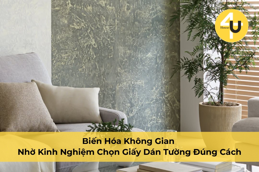 Biến Hóa Không Gian Nhờ Kinh Nghiệm Chọn Giấy Dán Tường Đúng Cách